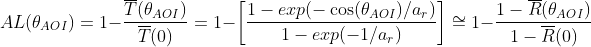 AL(\theta_{AOI}) =1-\frac{\overline{T}(\theta_{AOI} )}{\overline{T}(0)}=1-\left [ \frac{1-exp(-\cos (\theta_{AOI})/a_r)}{1-exp(-1/a_r)} \right ]\cong 1-\frac{1-\overline{R}(\theta_{AOI})}{1-\overline{R}(0)}